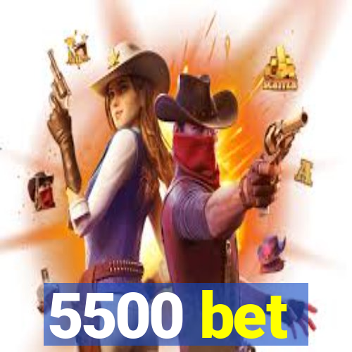 5500 bet