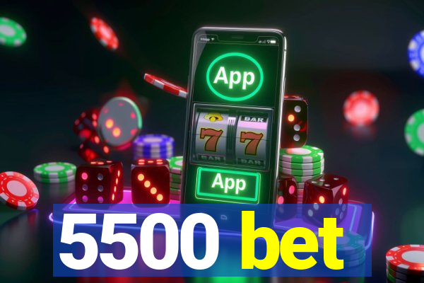 5500 bet