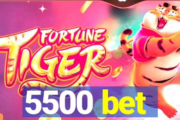 5500 bet