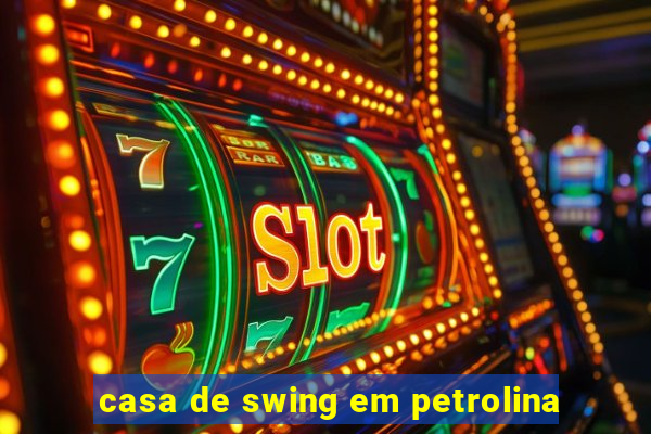 casa de swing em petrolina