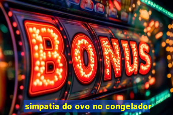 simpatia do ovo no congelador