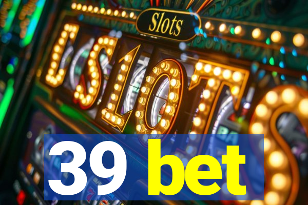39 bet