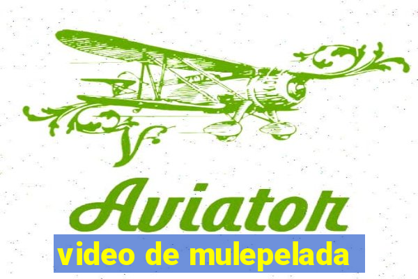 video de mulepelada