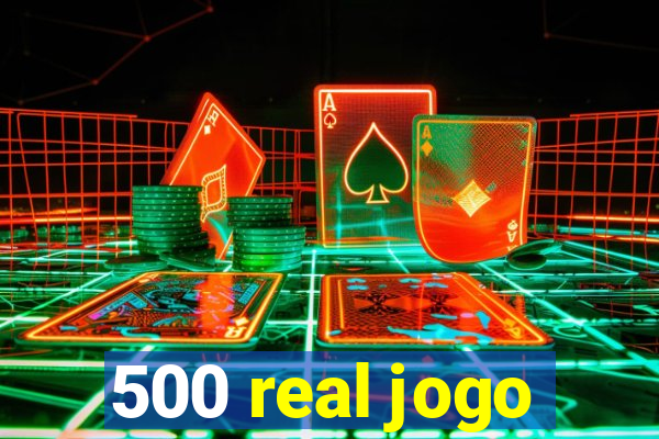 500 real jogo