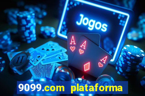 9099.com plataforma de jogos