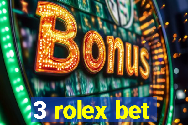 3 rolex bet