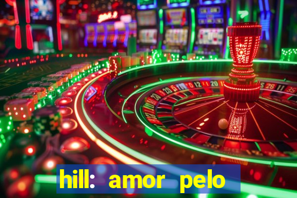 hill: amor pelo jogo online