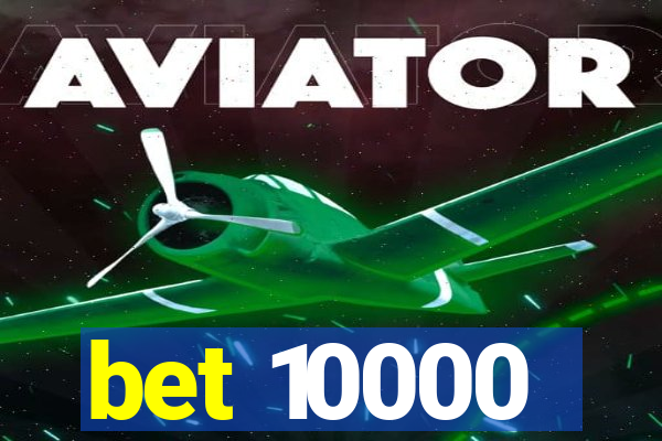 bet 10000