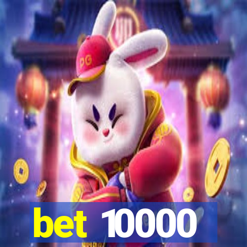 bet 10000