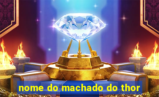 nome do machado do thor