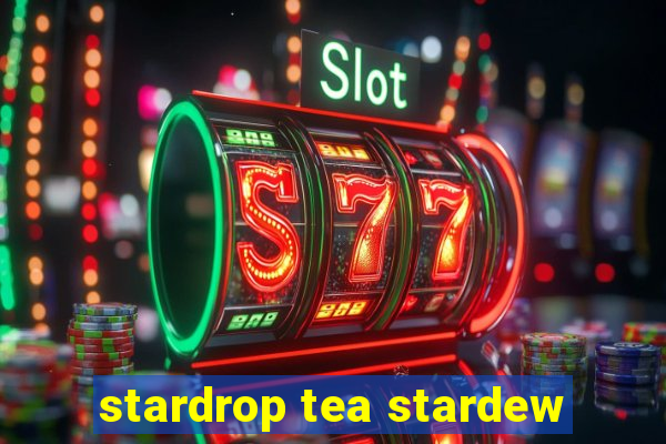 stardrop tea stardew