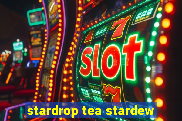 stardrop tea stardew