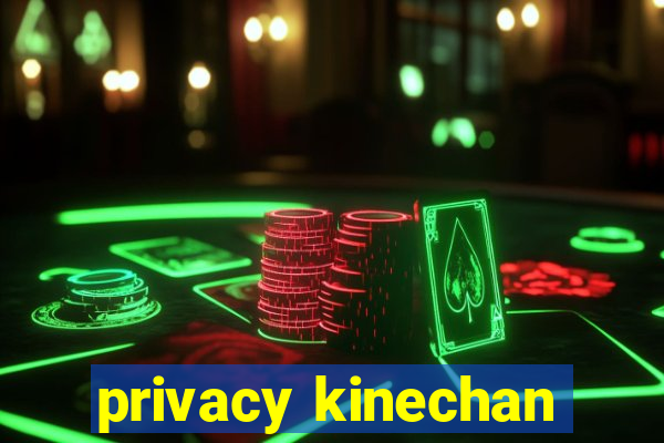 privacy kinechan