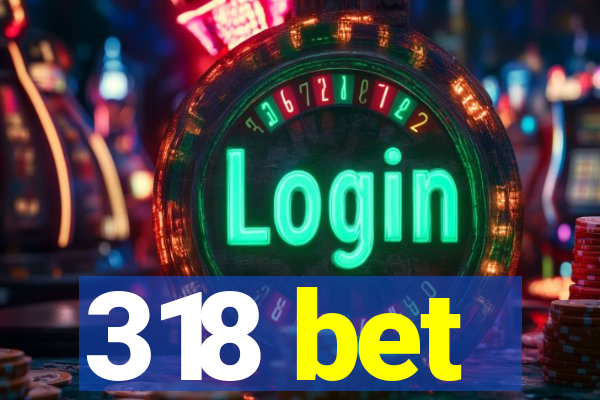 318 bet