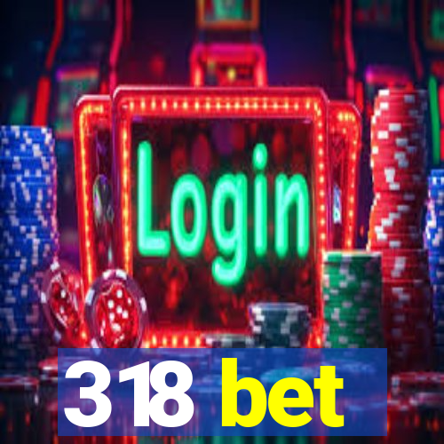 318 bet
