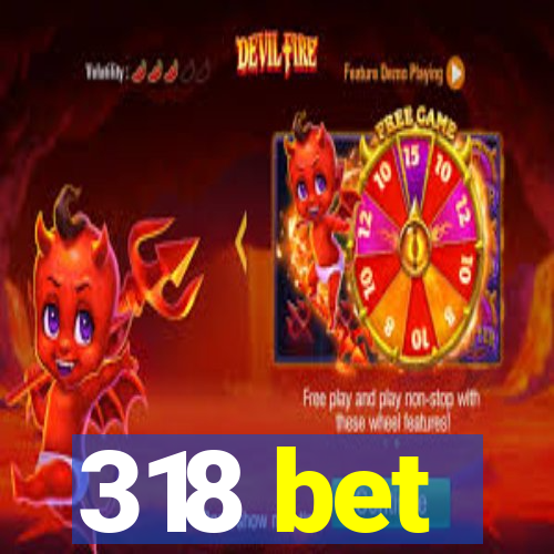 318 bet