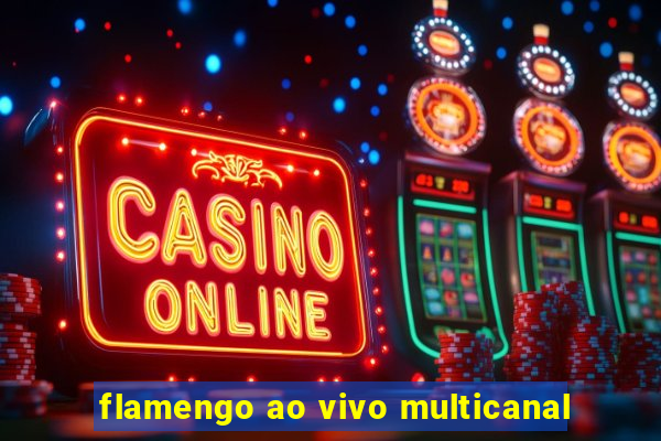 flamengo ao vivo multicanal