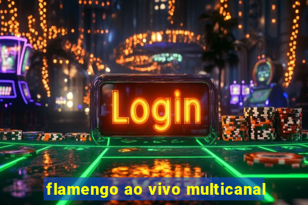 flamengo ao vivo multicanal