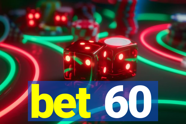 bet 60