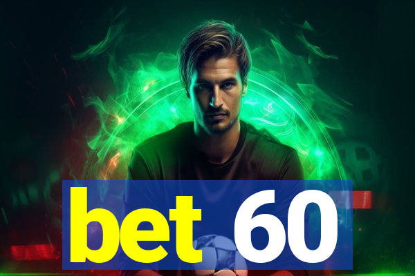 bet 60