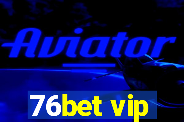 76bet vip