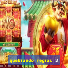quebrando regras 3 filme completo dublado mega filmes