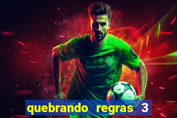 quebrando regras 3 filme completo dublado mega filmes