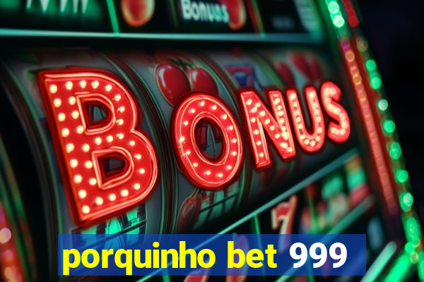 porquinho bet 999