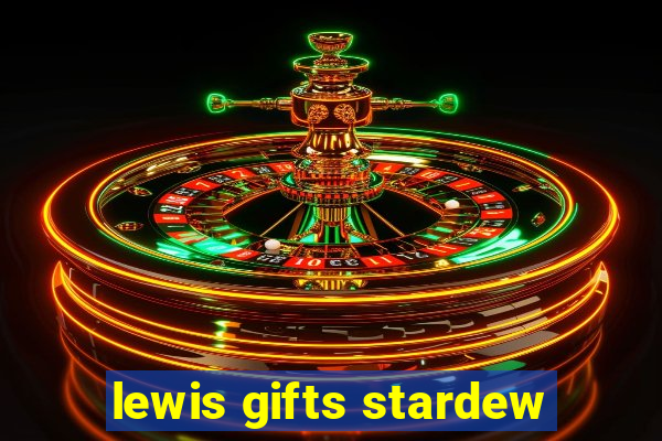 lewis gifts stardew