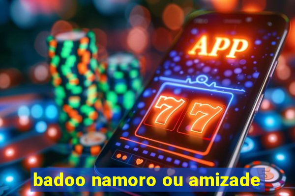 badoo namoro ou amizade