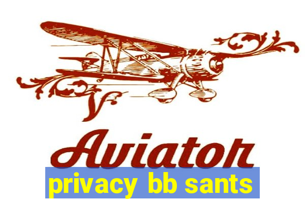 privacy bb sants