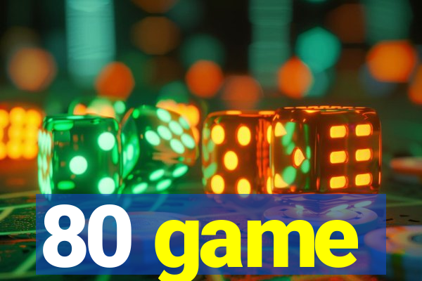 80 game