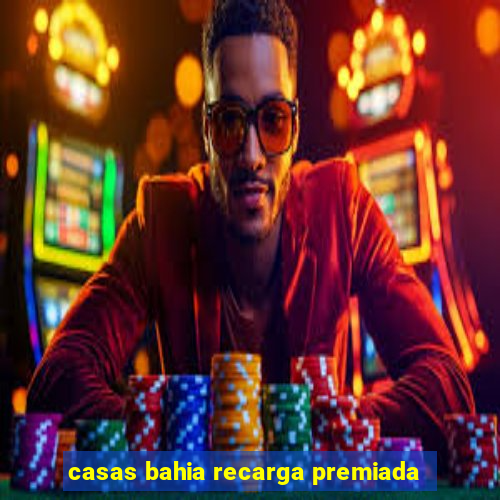 casas bahia recarga premiada