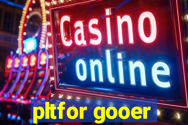 pltfor gooer