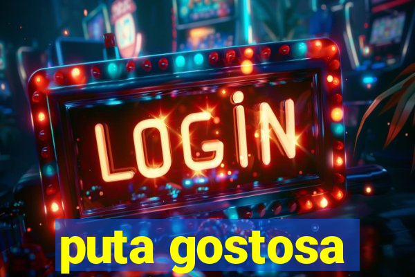 puta gostosa