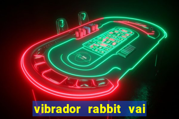 vibrador rabbit vai e vem
