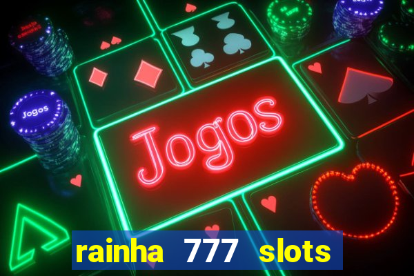 rainha 777 slots paga mesmo
