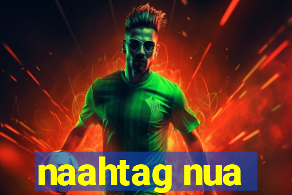 naahtag nua