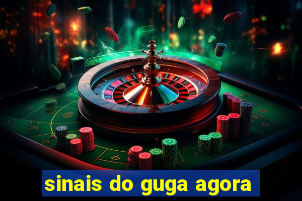sinais do guga agora