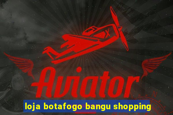 loja botafogo bangu shopping