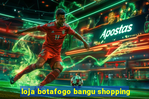 loja botafogo bangu shopping