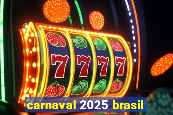 carnaval 2025 brasil