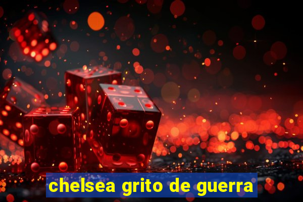 chelsea grito de guerra