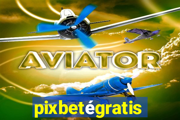 pixbetégratis