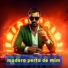 madero perto de mim