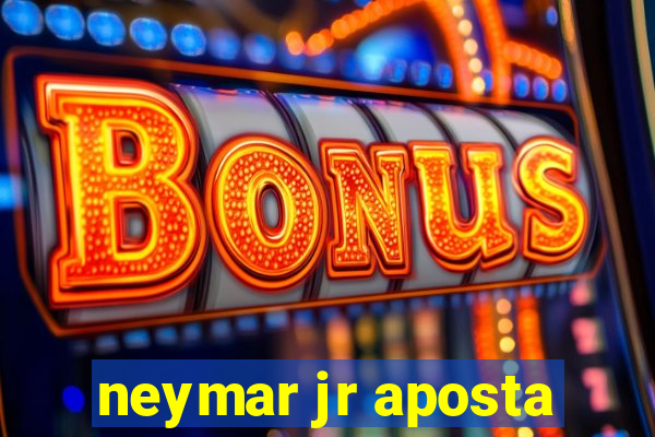 neymar jr aposta