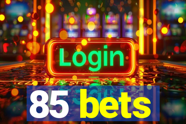 85 bets