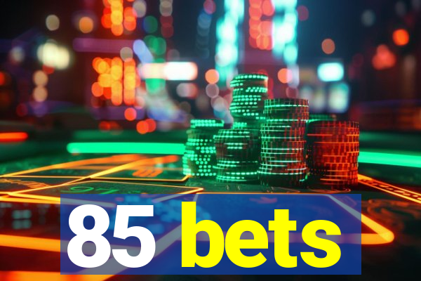 85 bets