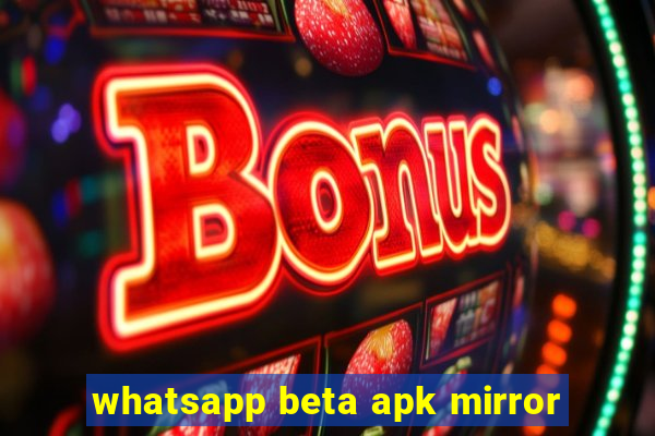 whatsapp beta apk mirror