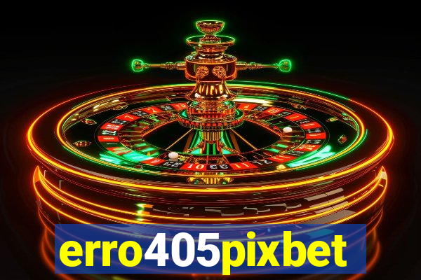 erro405pixbet